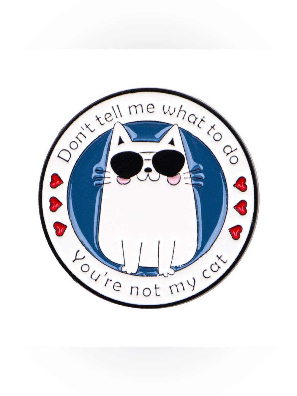 Funny Cat Enamel Pin Don’t Tell Me What to Do You’re Not My Cat